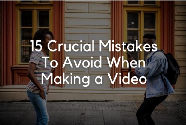 15 Crucial Mistakes To Avoid When Making a Video