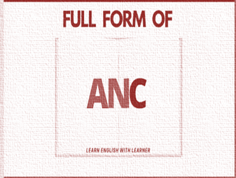 ANC Full Form: What Does it Stand For?
