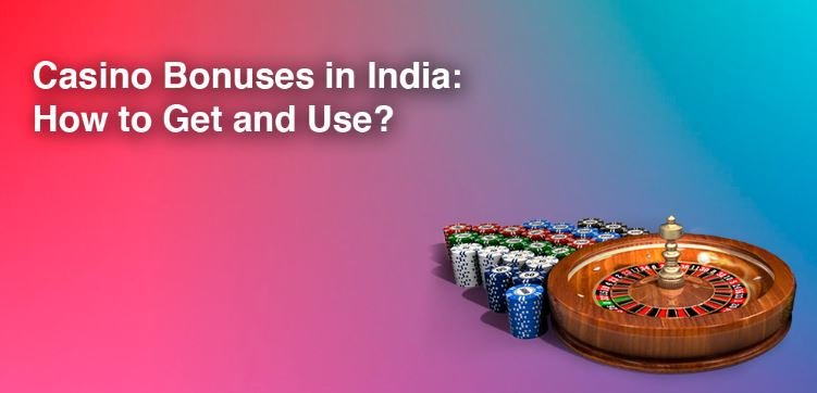 Casino Bonuses in India: How to Get and Use?